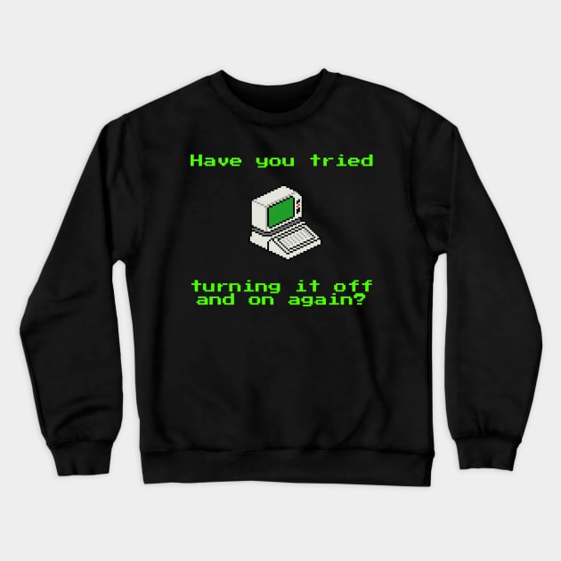 Have you tried turning it off and on again? Crewneck Sweatshirt by uselessandshiny